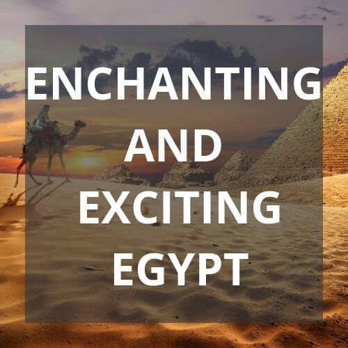 Enchanting and Exciting Egypt